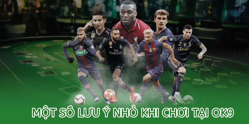 Giới thiệu OK9 – Nhà cái thể thao uy tín số 1 châu Á 2 Một số lưu ý khi chọn chơi tại OK9